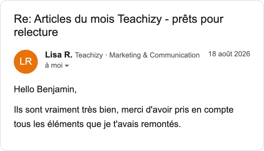 Mail de Lisa, Teachizy : Ils sont vraiment très bien, merci d'avoir pris en compte tous les éléments que je t'avais remontés.